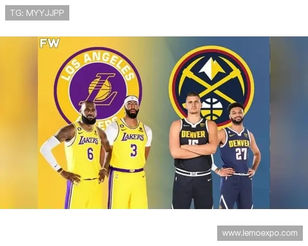 掘金与湖人对决分析:战术布局与球员表现的深度解读 掘金与湖人对决分析:战术布局与球员表现的深度解读